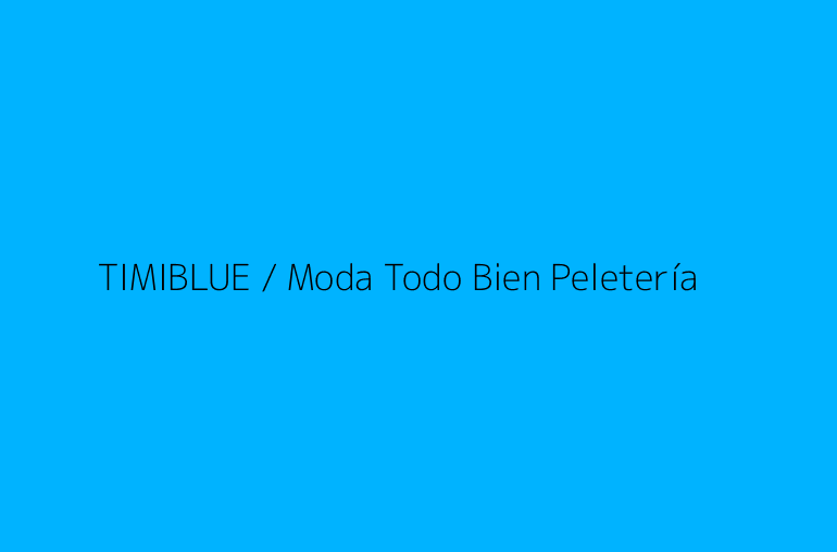 TIMIBLUE / Moda Todo Bien Peletería